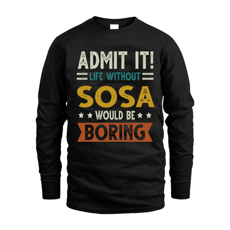 SOSA HH88-K2–Personalized Funny Quote Apparel “Life Without NAME Would Be Boring”