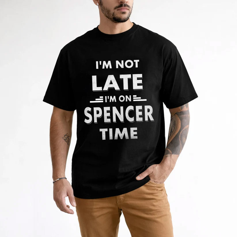 SPENCER HH88-K2-109–Personalized Funny Quote Apparel “I'M NOT LATE I'M ON NAME TIME”