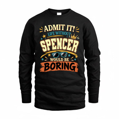 SPENCER HH F005 Life Without You Would Be Boring Funny T-Shirt
