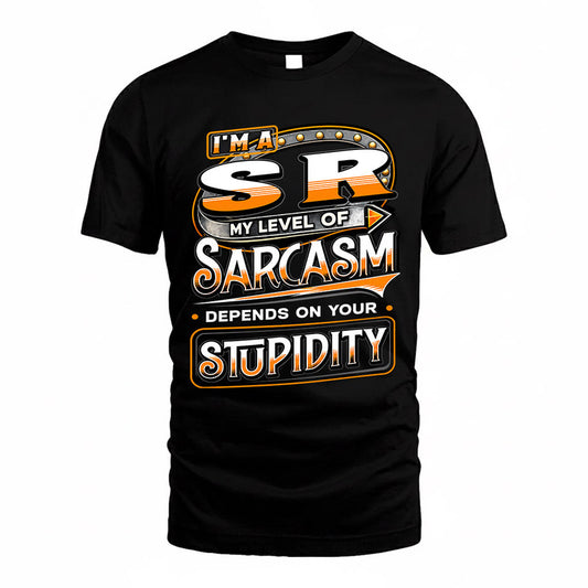 SR TT88-K6-229 – Personalized Funny Sarcasm Apparel "My Level Of Sarcasm Depends On Your Stupidity"