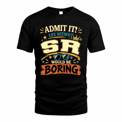 SR HH F005 Life Without You Would Be Boring Funny T-Shirt