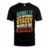 SR TP88-K4-229–Personalized Funny Quote Apparel “Life Without NAME Would Be Boring”