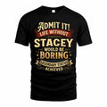 STACEY TP65-K5-268–Personalized Funny Quote Apparel “Life Without NAME Would Be Boring”