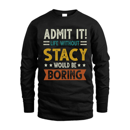 STACY HH88-K2–Personalized Funny Quote Apparel “Life Without NAME Would Be Boring”