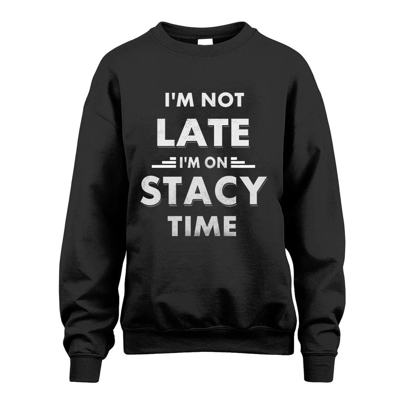 STACY HH88-K2-109–Personalized Funny Quote Apparel “I'M NOT LATE I'M ON NAME TIME”