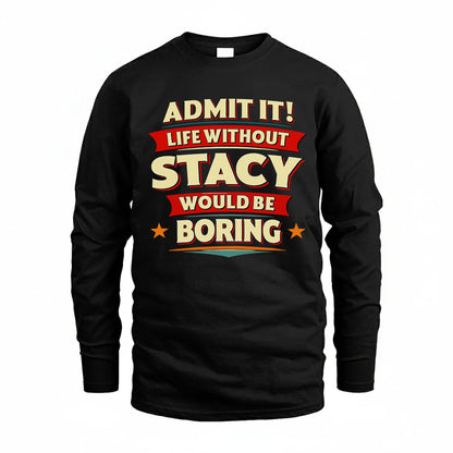 STACY HH88-K2-106–Personalized Funny Quote Apparel “Life Without NAME Would Be Boring”