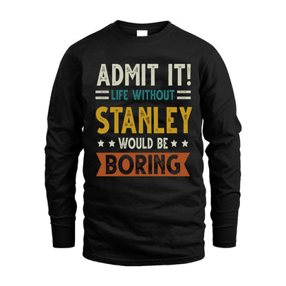 STANLEY HH88-K2–Personalized Funny Quote Apparel “Life Without NAME Would Be Boring”