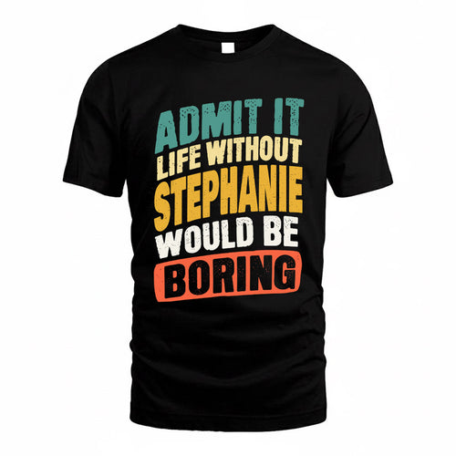 STEPHANE TP88-K4-229–Personalized Funny Quote Apparel “Life Without NAME Would Be Boring”