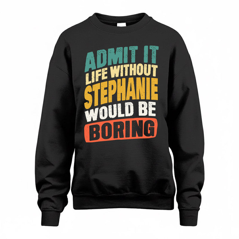 STEPHANE TP88-K4-229–Personalized Funny Quote Apparel “Life Without NAME Would Be Boring”
