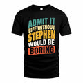 STEPHANIE TP88-K4-229–Personalized Funny Quote Apparel “Life Without NAME Would Be Boring”