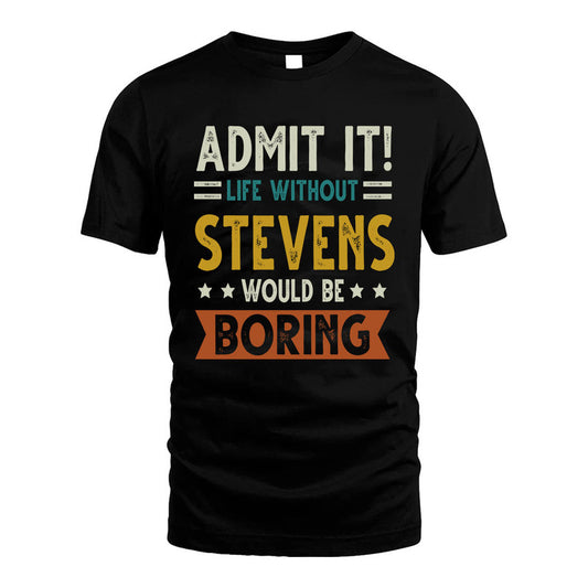 STEVENS HH88-K2–Personalized Funny Quote Apparel “Life Without NAME Would Be Boring”