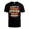 STEVEN HH88-K2-106–Personalized Funny Quote Apparel “Life Without NAME Would Be Boring”