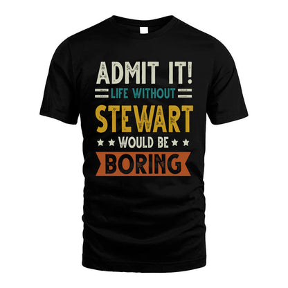 STEWART HH88-K2–Personalized Funny Quote Apparel “Life Without NAME Would Be Boring”