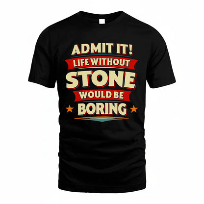 STONE HH88-K2-106–Personalized Funny Quote Apparel “Life Without NAME Would Be Boring”