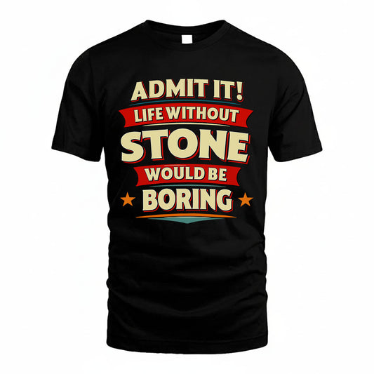 STONE HH88-K2-106–Personalized Funny Quote Apparel “Life Without NAME Would Be Boring”