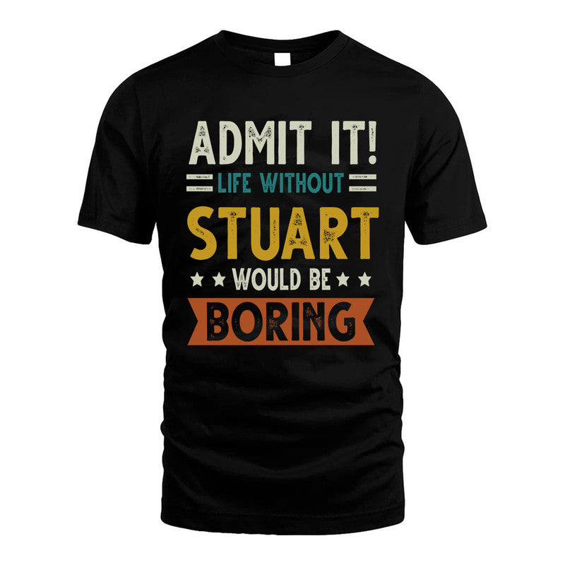 STUART HH88-K2–Personalized Funny Quote Apparel “Life Without NAME Would Be Boring”