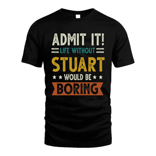 STUART HH88-K2–Personalized Funny Quote Apparel “Life Without NAME Would Be Boring”