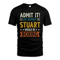 STUART HH88-K2–Personalized Funny Quote Apparel “Life Without NAME Would Be Boring”