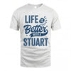 STUART HH88-K2–Personalized Name Quote T-Shirt Life Is Better With Unisex Gift