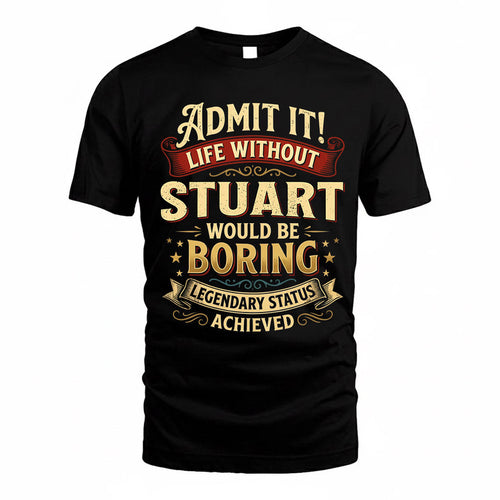 STUART TP65-K5-268–Personalized Funny Quote Apparel “Life Without NAME Would Be Boring”