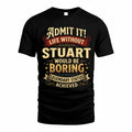 STUART TP65-K5-268–Personalized Funny Quote Apparel “Life Without NAME Would Be Boring”