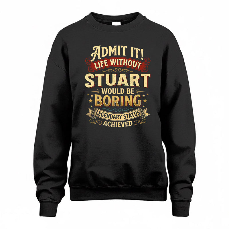STUART TP65-K5-268–Personalized Funny Quote Apparel “Life Without NAME Would Be Boring”