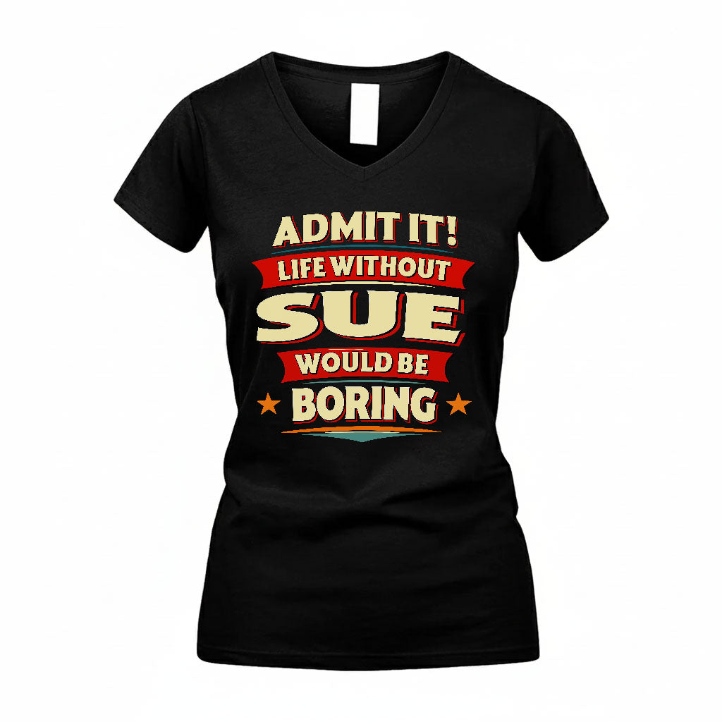 SUE HH88-K2-106–Personalized Funny Quote Apparel “Life Without NAME Would Be Boring”