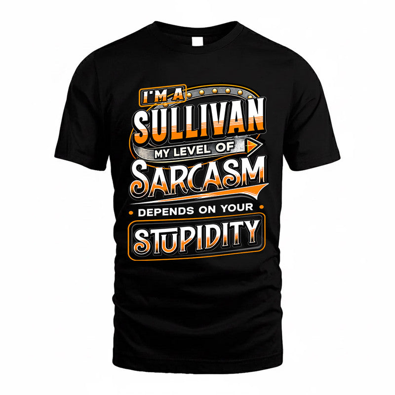 SULLIVAN TT88-K6-229 – Personalized Funny Sarcasm Apparel "My Level Of Sarcasm Depends On Your Stupidity"