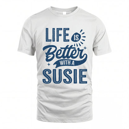 SUSIE HH88-K2–Personalized Name Quote T-Shirt Life Is Better With Unisex Gift