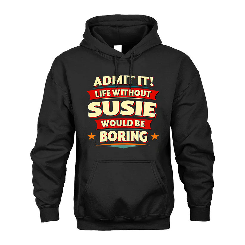 SUSIE HH88-K2-106–Personalized Funny Quote Apparel “Life Without NAME Would Be Boring”