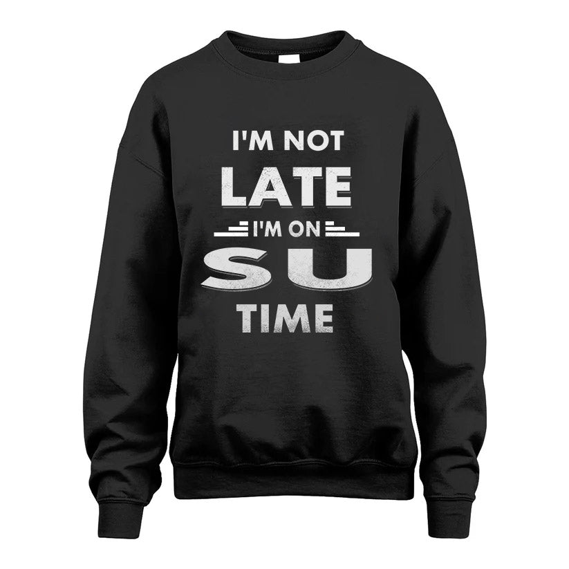 SU HH88-K2-109–Personalized Funny Quote Apparel “I'M NOT LATE I'M ON NAME TIME”