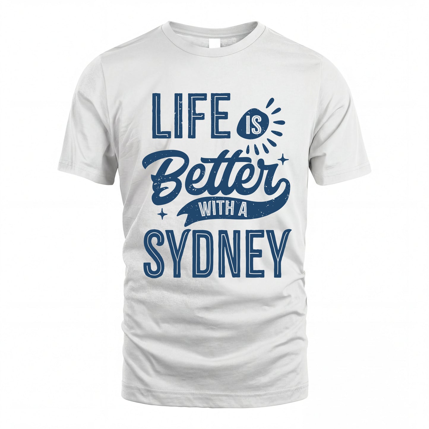 SYDNEY HH88-K2–Personalized Name Quote T-Shirt Life Is Better With Unisex Gift