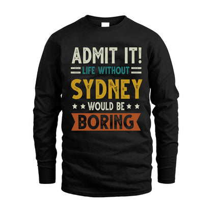 SYDNEY HH88-K2–Personalized Funny Quote Apparel “Life Without NAME Would Be Boring”