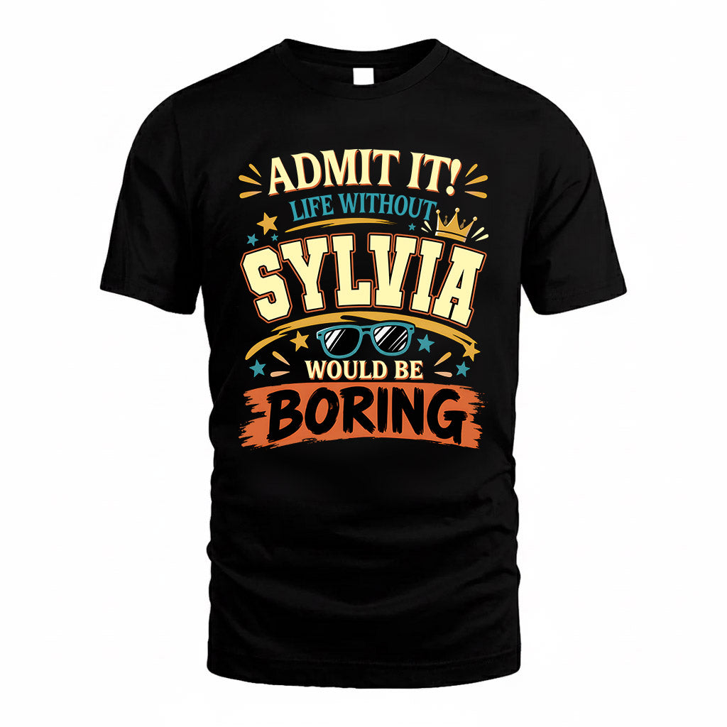 SYLVIA HH F005 Life Without You Would Be Boring Funny T-Shirt