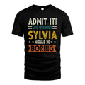 SYLVIA HH88-K2–Personalized Funny Quote Apparel “Life Without NAME Would Be Boring”