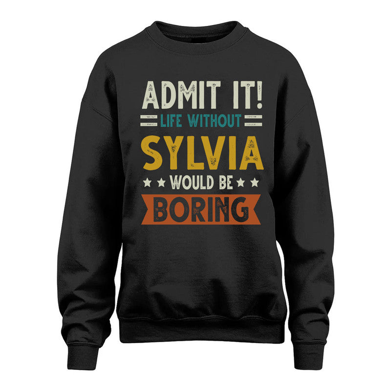 SYLVIA HH88-K2–Personalized Funny Quote Apparel “Life Without NAME Would Be Boring”