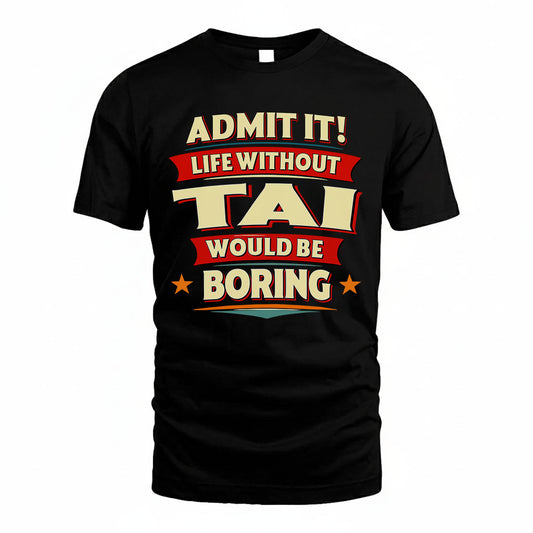 TAI HH88-K2-106–Personalized Funny Quote Apparel “Life Without NAME Would Be Boring”