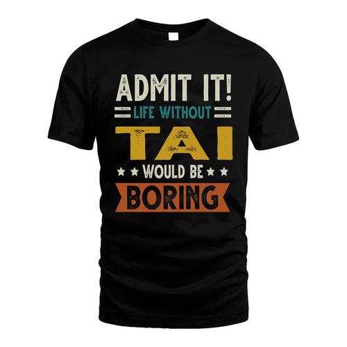 TAI HH88-K2–Personalized Funny Quote Apparel “Life Without NAME Would Be Boring”