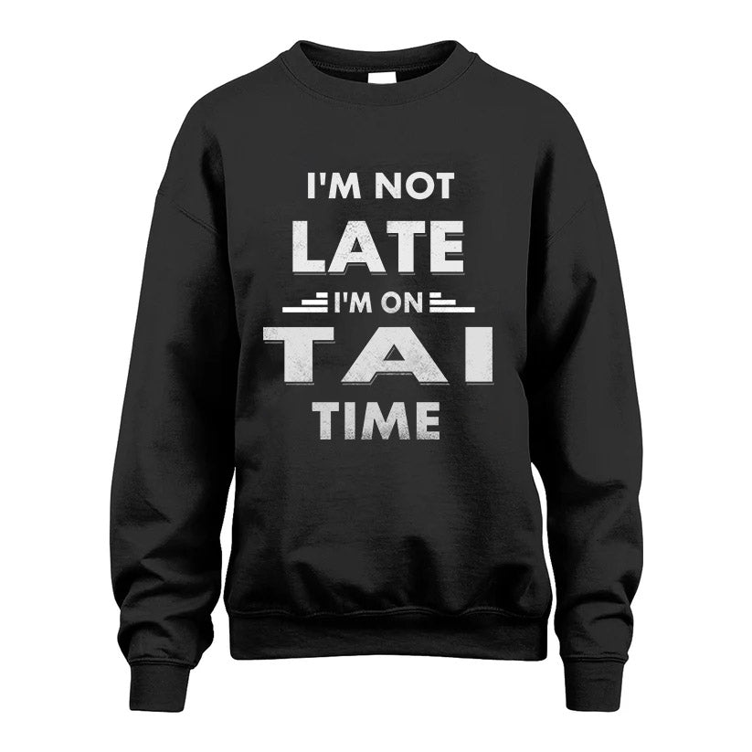 TAI HH88-K2-109–Personalized Funny Quote Apparel “I'M NOT LATE I'M ON NAME TIME”
