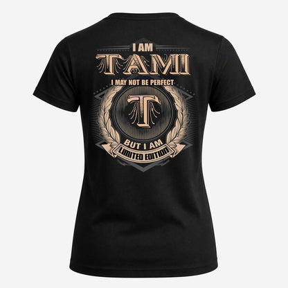 TAMI 2K-101–Personalized Name Quote Apparel “I Am NAME May Not Be Perfect But I Am Limited Edition”
