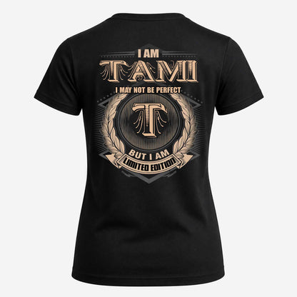 TAMI 2K-101–Personalized Name Quote Apparel “I Am NAME May Not Be Perfect But I Am Limited Edition”