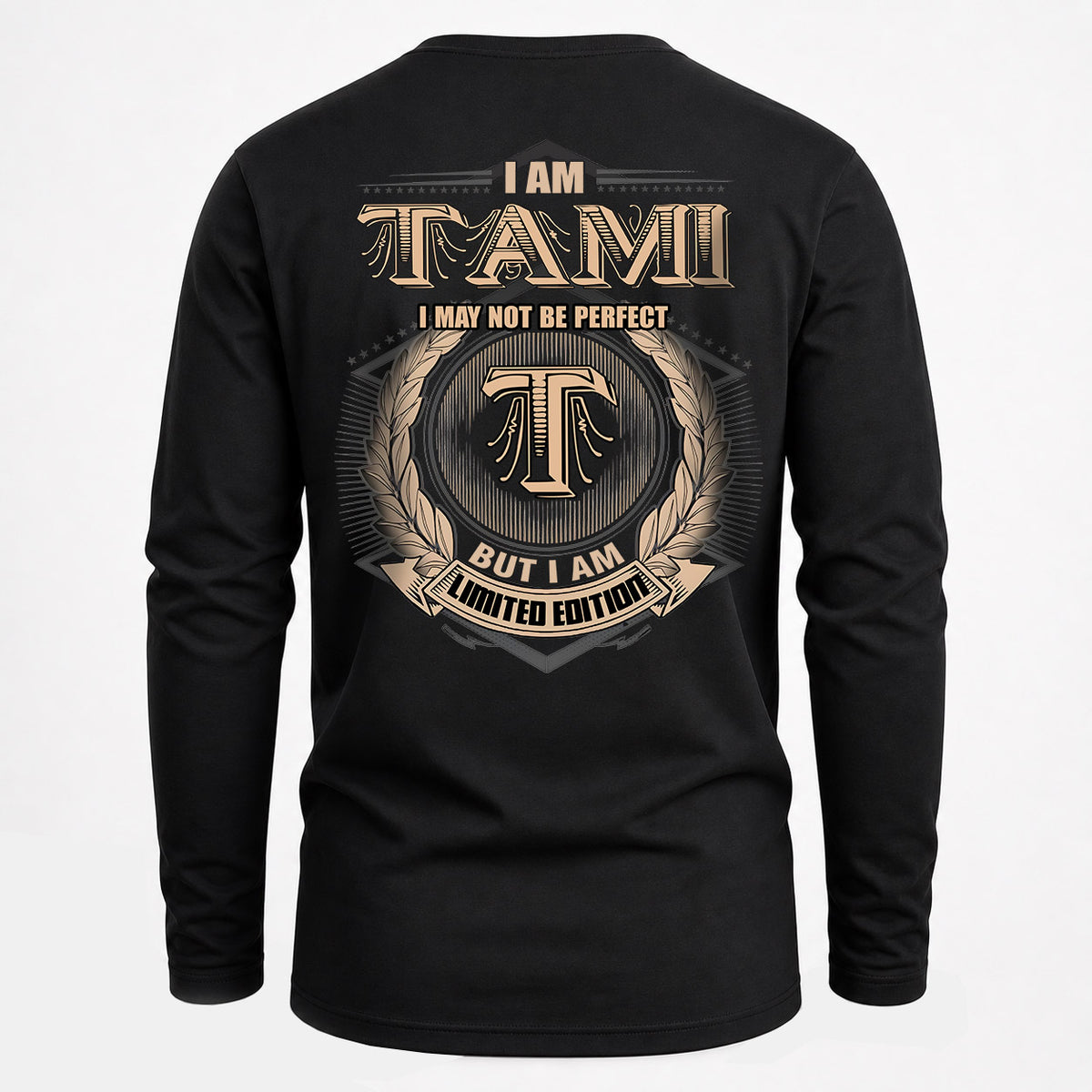 TAMI 2K-101–Personalized Name Quote Apparel “I Am NAME May Not Be Perfect But I Am Limited Edition”