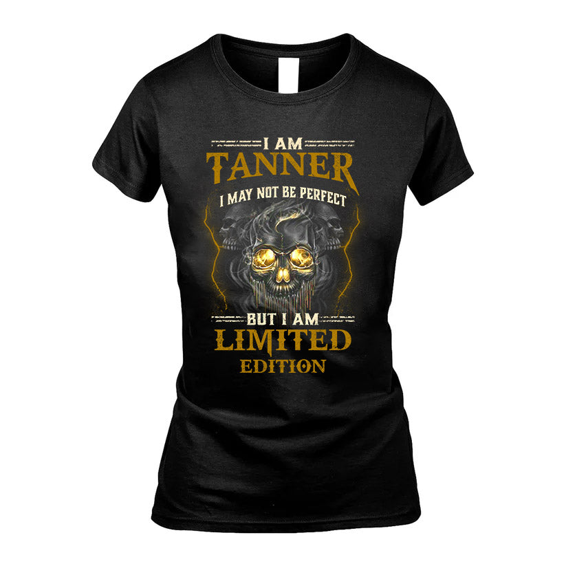 I Am Tanner, I May Not Be Perfect, But I Am Limited Edition – Personalized Skull T-Shirt