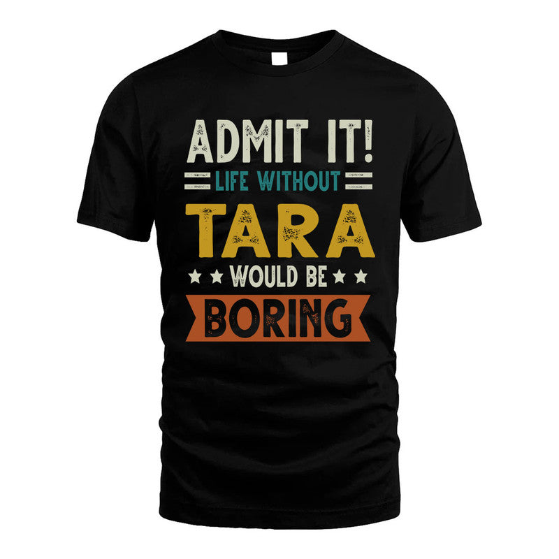 TARA HH88-K2–Personalized Funny Quote Apparel “Life Without NAME Would Be Boring”