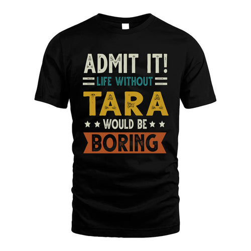 TARA HH88-K2–Personalized Funny Quote Apparel “Life Without NAME Would Be Boring”