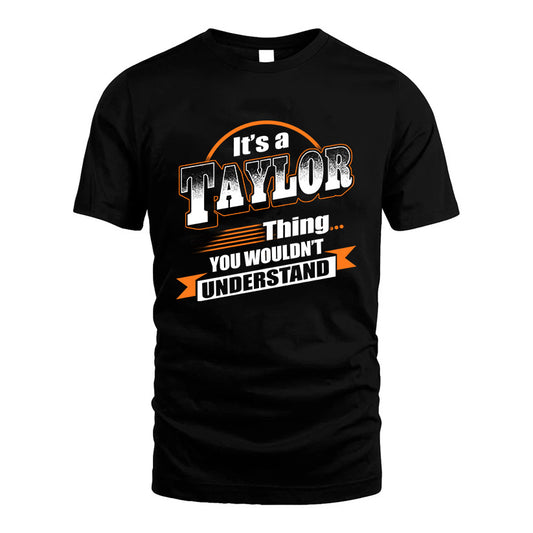 TAYLOR HH88-K2-107–Personalized Name Quote Apparel “It’s a/an NAME Thing You Wouldn’t Understand”