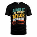 TAY TP88-K4-229–Personalized Funny Quote Apparel “Life Without NAME Would Be Boring”