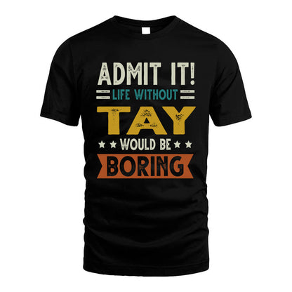 TAY HH88-K2–Personalized Funny Quote Apparel “Life Without NAME Would Be Boring”