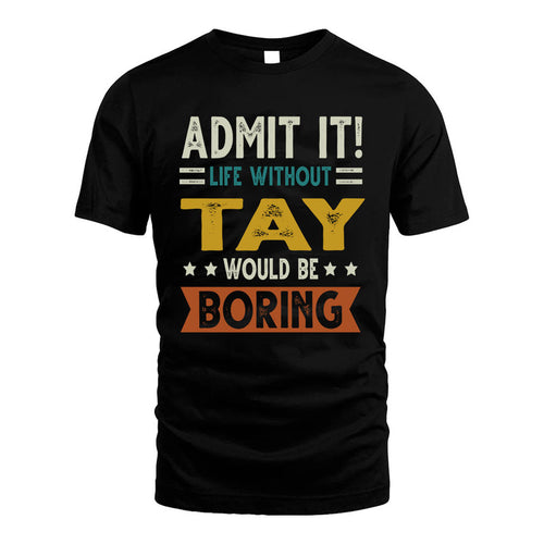 TAY HH88-K2–Personalized Funny Quote Apparel “Life Without NAME Would Be Boring”