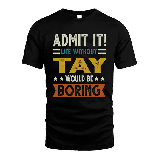TAY HH88-K2–Personalized Funny Quote Apparel “Life Without NAME Would Be Boring”